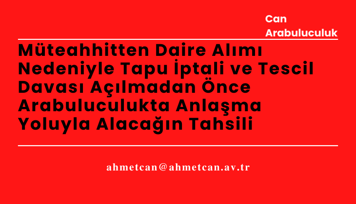 Mteahhitten Daire Alm Nedeniyle Tapu ptali ve Tescil Davas Almadan nce Arabuluculukta Anlama Yoluyla Alacan Tahsili